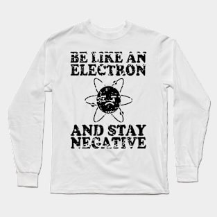Be Like An Electron | Chemistry Geek | Funny Science Long Sleeve T-Shirt